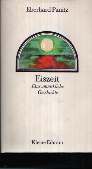 Panitz, Eberhard:  Eiszeit Eine unwirkliche Geschichte 