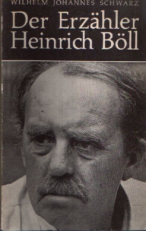Schwarz, Wilhelm Johannes:  Der Erzähler Heinrich Böll 