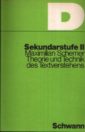 Scherner, Maximilian:  Theorie und Technik des Textverstehens Arbeitsheft zur Einführung in den Problembereich 