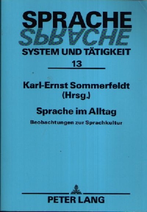 Sommerfeldt, Karl- Ernst:  Sprache im Alltag Sprache, System und Tätigkeit Band 13 - Beobachtungen zur Sprachkultur 