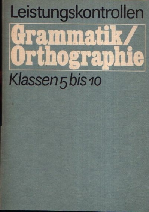 Borchert, Inge und Hartmut Herrmann:  Leistungskontrollen Grammatik / Orthographie Klassen 5 bis 10 