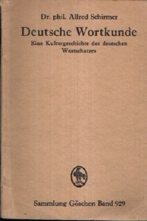 Dr. phil. Schirmer, Alfred:  Deutsche Wortkunde Eine Kulturgeschichte des Deutschen Wortschatzes 
