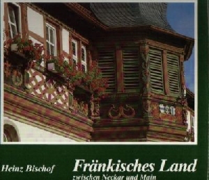 Bischof, Heinz:  Fränkisches Land zwischen Neckar und Main Bildbände Heimatkunde 