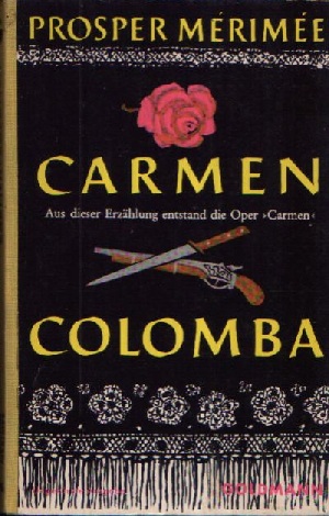 Mérimée, Prosper:  Carmen- Colomba Aus dieser Erzählung enstand die Oper `Carmen` 