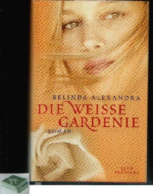Alexandra, Belinda;  Die weisse Gardenie 