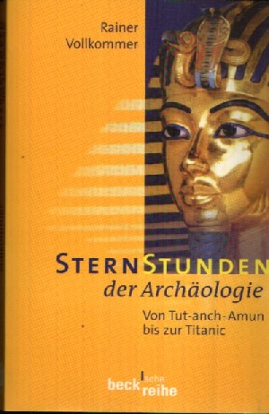 Vollkommer, Rainer;  Sternstunden der Archäologie Von Tut-anch-Amun bis zur Titanic 