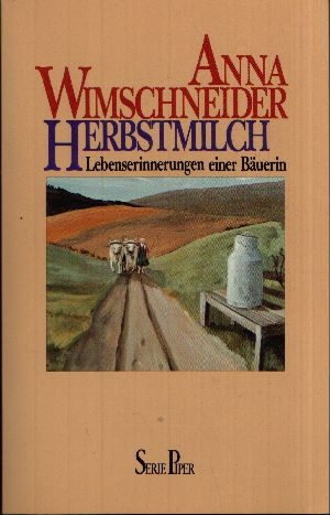 Wimschneider, Anna:  Herbstmilch Lebenserinnerungen einer Bäuerin 