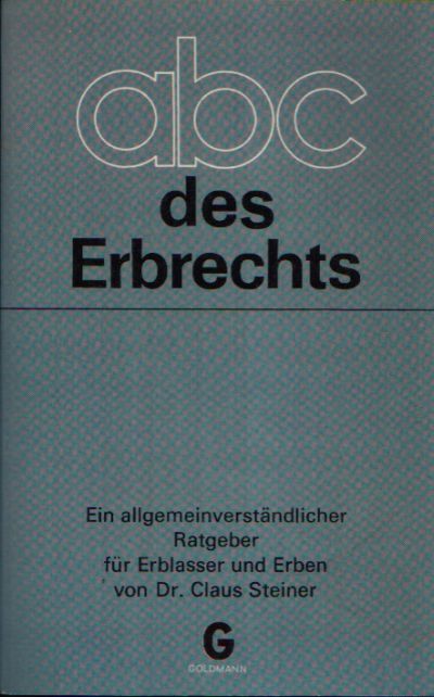 Steiner, Claus:  ABC des Erbrechts Ein allgemeinverständlicher Ratgeber 