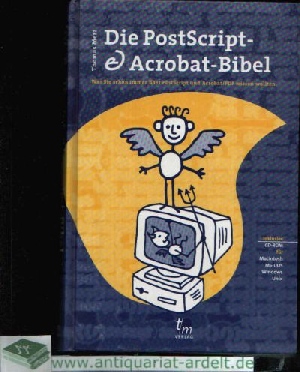 Merz, Thomas;  Die PostScript - Acrobat-Bibel - Was Sie schon immer über PostScript und Acrobat/ PDF wissen wollten 