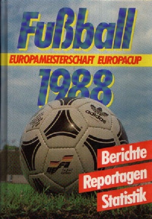 Friedemann, Horst, Wolf Hempel und Rainer  Nöldner Jürgen Nachtigall:  Fußball 1988 Europameisterschaft - Europacup - Berichte, Reportagen, Statistik 