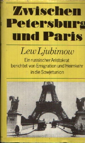 Ljubimow, Lew:  Zwischen Petersburg und Paris Ein russischer Aristrokrat berichtet von Emigration und Heimkehr in der Sowjetunion 