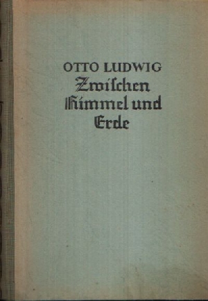 Ludwig, Otto;  Zwischen Himmel und Erde 