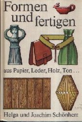 Schnherr, Helga und Joachim;  Formen und fertigen Aus Papier, Leder, Holz, Ton ... 