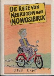 Kant, Uwe:  Die Reise von Neukuckow nach Nowosibirsk 