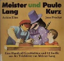 Elias, Achim und Jens Prockat:  Meister Lang und Paule kurz Eine Handvoll Geschichten und 14 Kniffe aus der Trickkiste von Meister Lang 