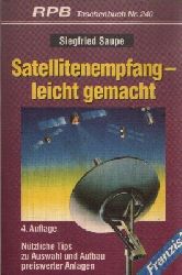 Saupe, Siegfried:  Satellitenempfang - leicht gemacht Ntzliche Tips zu Auswahl und Aufbau preiswerter Anlagen 