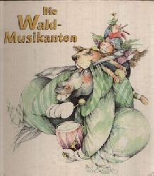 Wallroth, Werner W.:  Die Waldmusikanten Illustrationen von Barbara Schumann  Kompositionen von Rudi Werion 