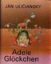 Uliciansky, Jan:  Adele Glckchen 