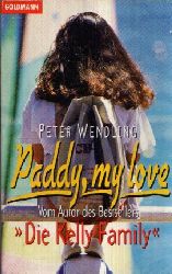 Wendling, Peter:  Paddy, my Love Vom Autor des Bestsellers `Die Kelly Family` 