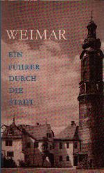 Von Heinemann, Albrecht, Walther Dr. Scheidig und Walter Dr. Iwan:  Weimar- ein Fhrer durch die Stadt 