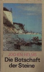 Helms, Jochen;  Die Botschaft der Steine - Geologische Streifzge durch unsere Heimat 