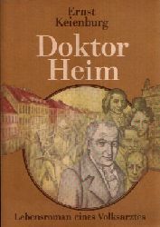 Keienburg, Ernst;  Doktor Heim - Lebensroman eines Volksarztes 