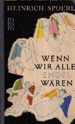 Spoerl, Heinrich:  Wenn wir alle Engel wren 