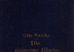 Walcha, Otto;  Die steinerne Glocke Eine Erzhlung ber den Baumeister der Frauenkirche 