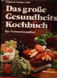 Lichtenfeld, Liselotte;  Das groe Gesundheits- Kochbuch - Der groe Ratgeber fr modernes Kochen - Rezepte, die topfit erhalten 
