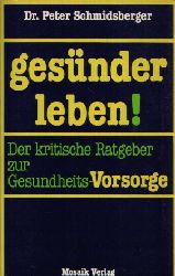 Schmidsberger, Peter:  Ein Bunte-Buch Gesnder leben! Der kritische Ratgeber zur Gesundheits-Vorsorge 