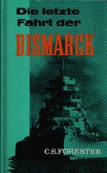 Forester, C.S.:  Die letzte Fahrt der Bismarck Ein Tatsachenbericht aus englischer Sicht 