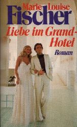 Fischer, Marie Louise:  Liebe im Grand Hotel 