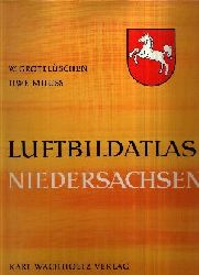 Grotelschen, W. und Uwe Muuss:  Luftbildatlas Niedersachsen Eine Landeskunde in 86 farbigen Luftaufnahmen 