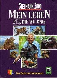 Sielmann, Heinz:  Mein Leben fr die Wildnis Sielmann 2000 ; das Buch zur Fernsehserie 