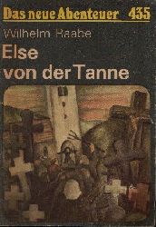 Raabe, Wilhelm:  Else von der Tanne oder Das Glck Domini Friedemann Leutenbachers, armen Dieners am Wort Gottes zu Wallrode im Elend 