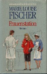 Fischer, Marie Louise:  Frauenstation 