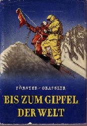 Frster, Hans Albert und Franz Grassler:  Bis zum Gipfel der Welt Vom Mont Blanc zum Mount Everest 