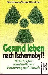 Schwartau, Silke und Bernhard Rosenkranz:  Gesund leben nach Tschernobyl Ratgeber für schadstoffarme Ernährung und Umwelt - Rororo ; 8439 : Sachbuch 