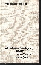 Trilling, Wolfgang:  Christusverkndigung in den synoptischen Evangelien Beispiele gattungsgemer Auslegung 