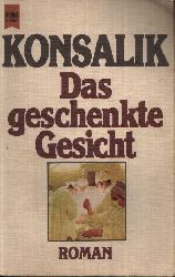 Konsalik, Heinz G.:  Das geschenkte Gesicht Roman 