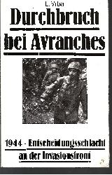 Vrba, Leopold:  Durchbruch bei Avranches Die Deutsche Wehrmacht im II. Weltkrieg - 1944 - Entscheidungsschlacht an der 