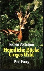 Portmann, Jochen:  Heimliche Böcke - uriges Wild Ein jagdliches Mosaik 