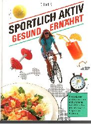 Gahmann, Petra [Red.]:  Sportlich aktiv, gesund ernährt Empfehlungen und Tips für den Sport und Ernährung. Mit vielen leckeren und abwechslungsreichen Rezepten. 
