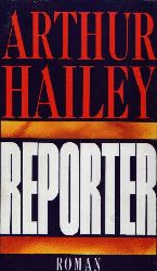 Hailey, Arthur:  Reporter 