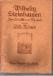 Reiner, Wilhelm:  Wilhelm Steinhausen der Knstler und Freund 