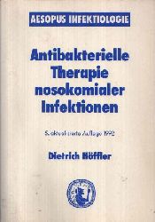 Hffler, Dietrich:  Antibakterielle Therapie nosokomialer Infektionen 