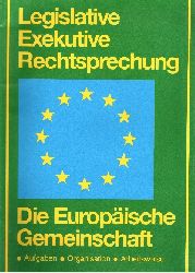 Dr. Horst Teske:  Die europische Gemeinschaft - Legislative, Exekutive, Rechtsprechung Aufgaben - Organisation - Arbeitsweise 