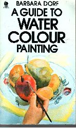 Dorf, Barbara:  A Guide To Water Colour Painting 