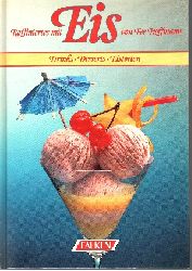 Fee Hoffmann:  Raffiniertes mit Eis Drinks - Desserts - Eistorten 