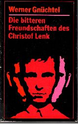 Gnchtel, Werner:  Die bitteren Freundschaften des Christof Lenk 